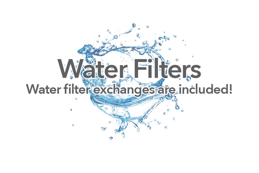 Water Filter Exchanges are Included!